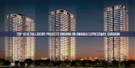Top 10 Ready To Move Luxury Projects In Gurgaon Right Now